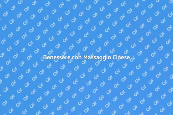 Massaggio Cinese: Rilassati e Rinnova