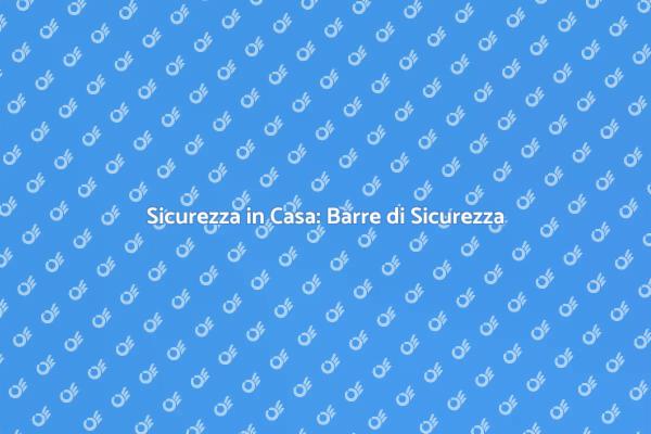 Proteggi la Tua Casa con Barre di Sicurezza