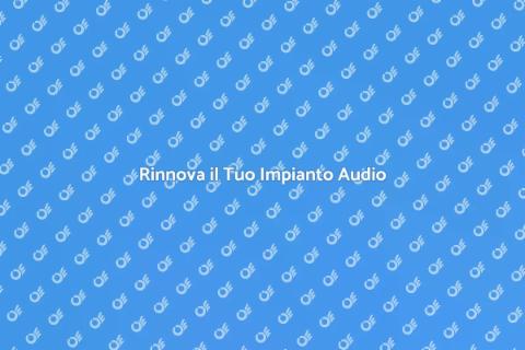 Aggiornare il Tuo Impianto Audio