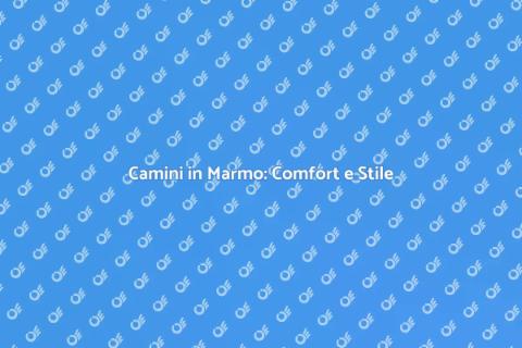 Camini in Marmo: Eleganza per Casa