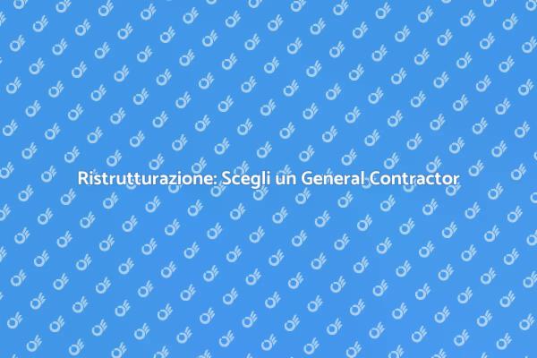 I Vantaggi del General Contractor