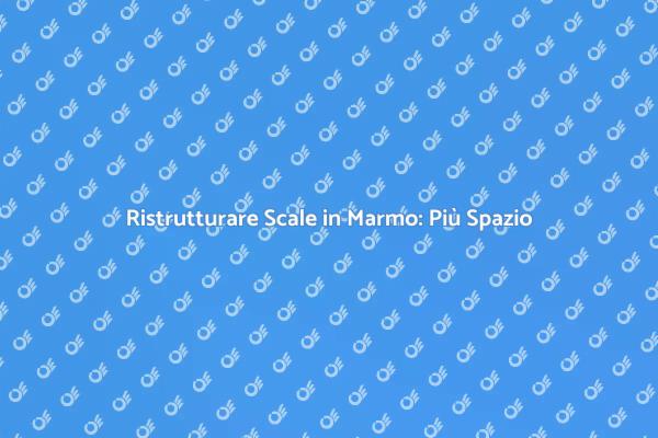 Scale in Marmo: Rendi il Tuo Spazio Più Ampio