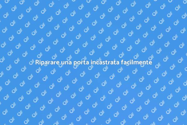 Come risolvere porte incastrate