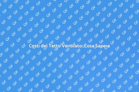 Tetto Ventilato: Costi e Progettazione