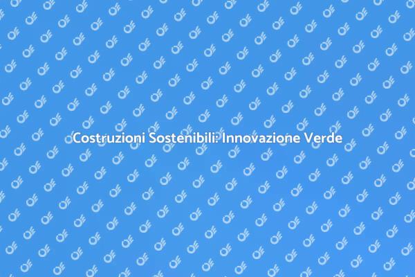 Costruzione Sostenibile: Innovazione Necessaria