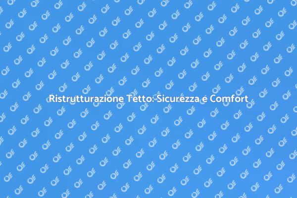 Ristrutturazione del Tetto: Scelte Intelligenti
