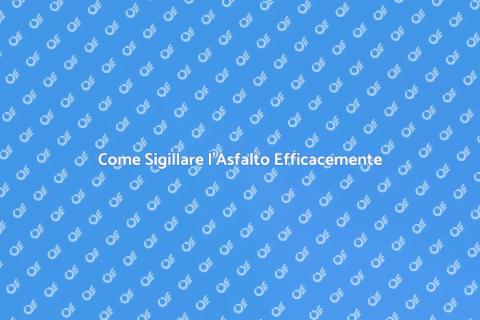 Sigillatura Asfalto: Guida Completa