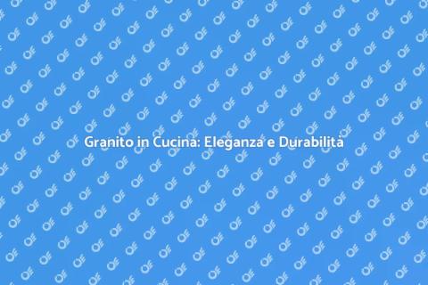 Installare Granito in Cucina