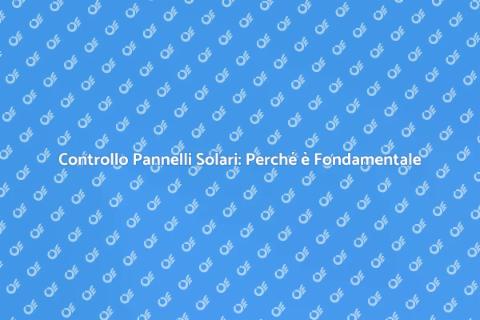 Revisione Pannelli Solari: Guida Essenziale