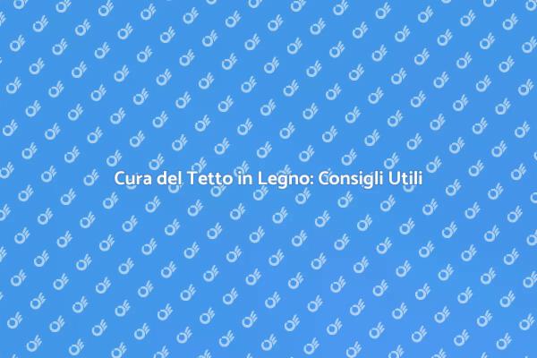 Manutenzione Efficace del Tetto in Legno
