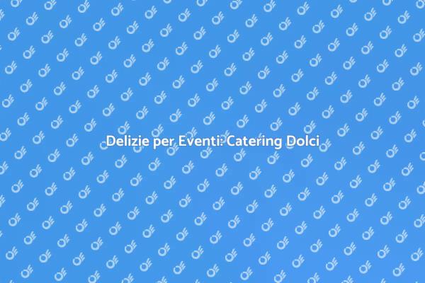 Catering di Dolci per Celebrazioni