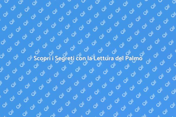 Misteri e Segreti della Lettura del Palmo