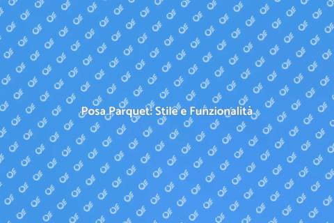 Posa Parquet: Trasforma la Tua Casa