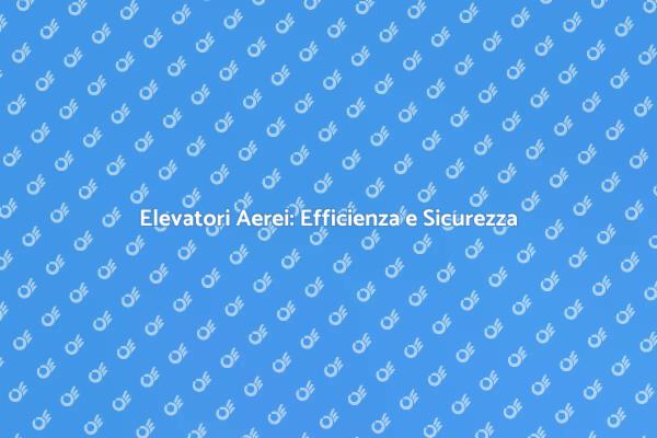 Elevatori Aerei: Potenzia i Tuoi Progetti