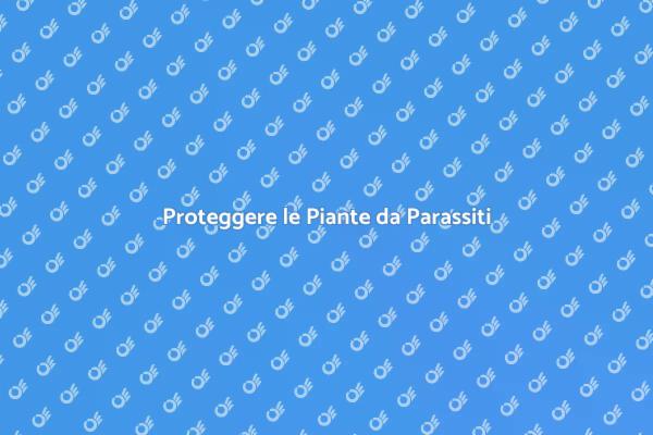Parassiti delle Piante: Soluzioni Efficaci