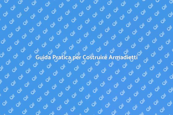 Costruzione Armadietto: Guida Completa