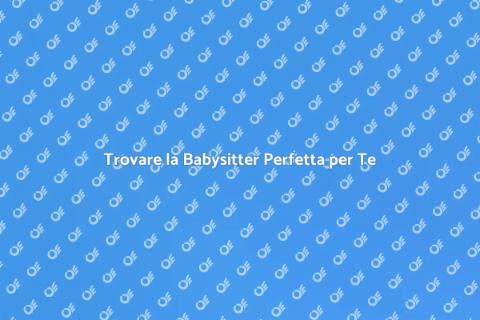 Una Brava Babysitter per i Tuoi Figli