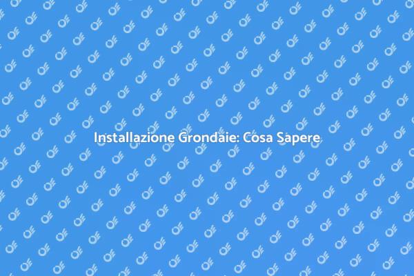 Guida all'Installazione delle Grondaie
