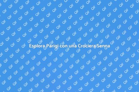 Crociera Indimenticabile sulla Senna