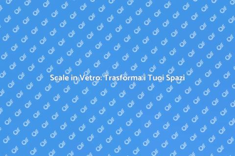 Scale in Vetro: Eleganza e Design