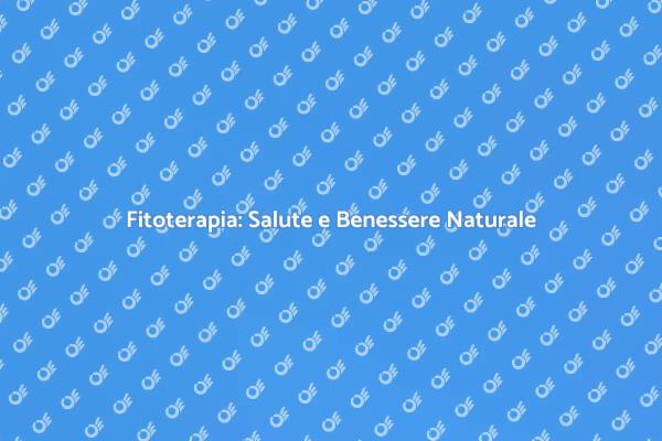 Fitoterapia: Il Tuo Percorso di Benessere