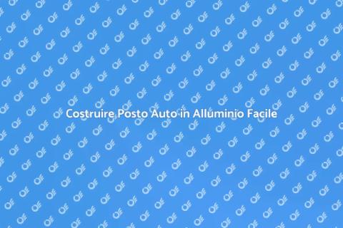 Posto Auto in Alluminio: Guida Pratica