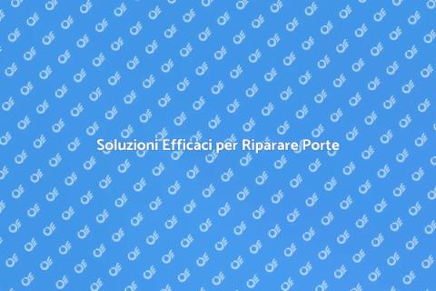 Riparazione Porte: Guida Completa