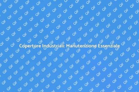 Manutenzione Coperture Industriali
