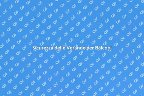 Ispezione Verande per Balconi Sicure