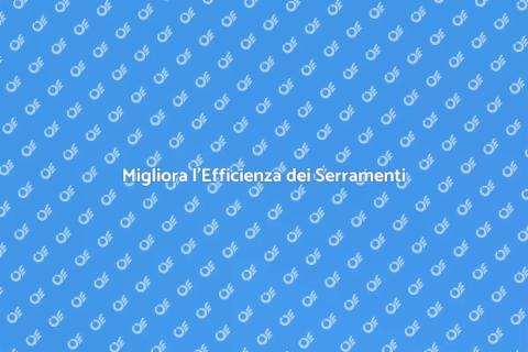 Ottimizzazione Serramenti in Alluminio