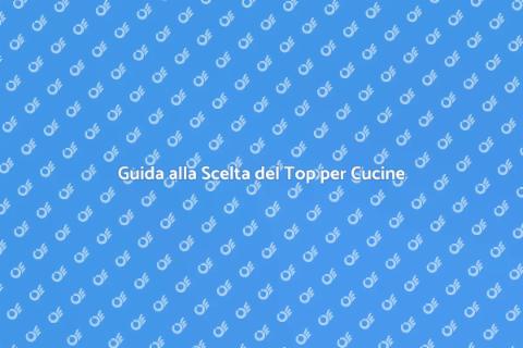 Top Cucine: Scegli il Migliore