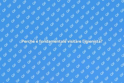 Visita dall'igienista: perché farla?