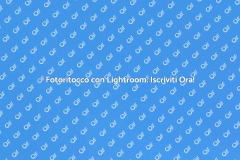 Corso Lightroom: Ritocca come un Pro
