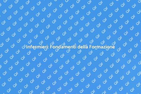 Formazione Infermieri: Pilastri Fondamentali