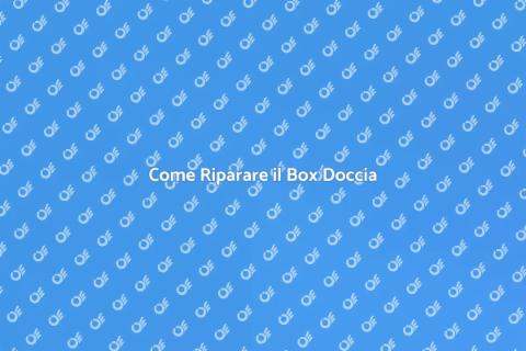 Riparare Box Doccia: Guida Completa