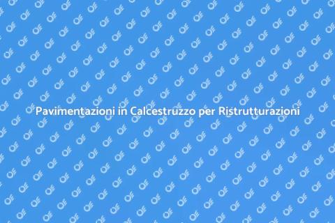 Calcestruzzo per Pavimentazioni Grandi Ristrutturazioni