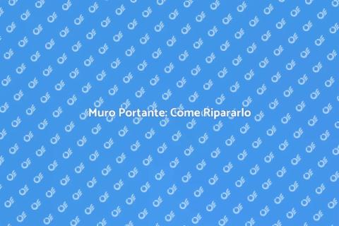 Riparare un Muro Portante Sicuro
