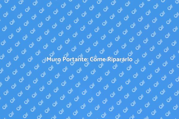 Riparazione Muro Portante: Ecco come