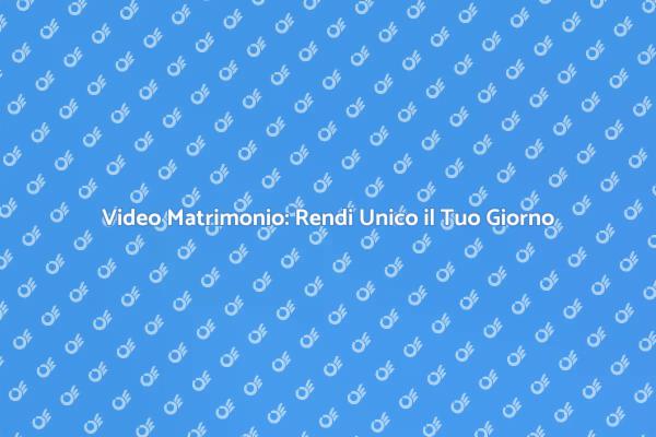 Video Matrimonio: Emozioni da Rivivere