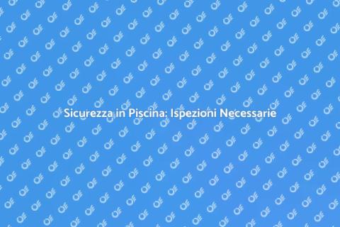 Ispezione Sicurezza Piscina Essenziale