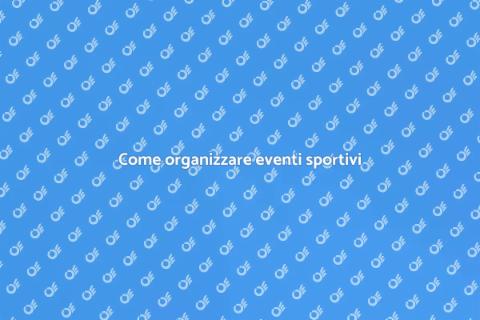 Eventi sportivi: guida all'organizzazione