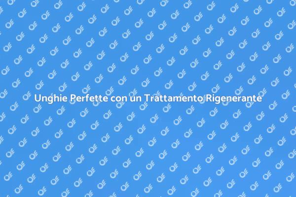 Rinnova le tue Unghie con un Trattamento