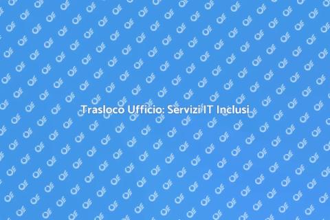 Trasloco Ufficio con Supporto IT