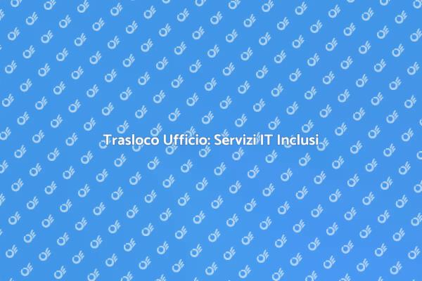 Trasloco Ufficio: Semplifica il Tuo Trasferimento
