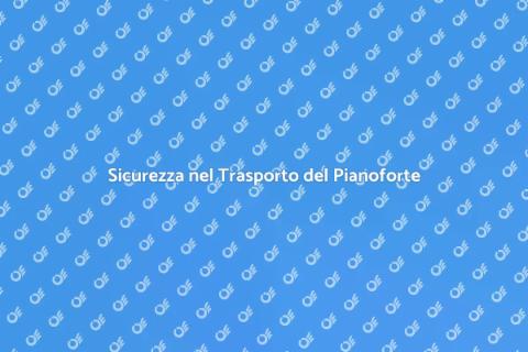 Trasporto Pianoforte con Imballaggio
