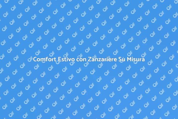 Personalizza le Tue Zanzariere per Comfort