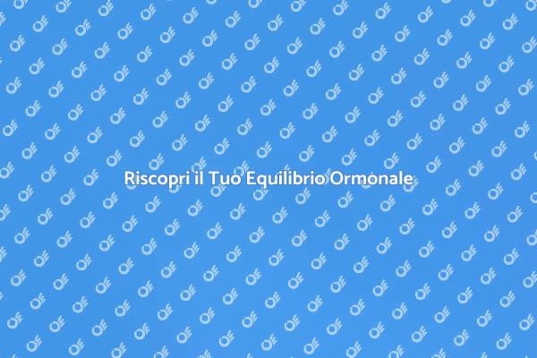 Riequilibra il Tuo Benessere Ormonale