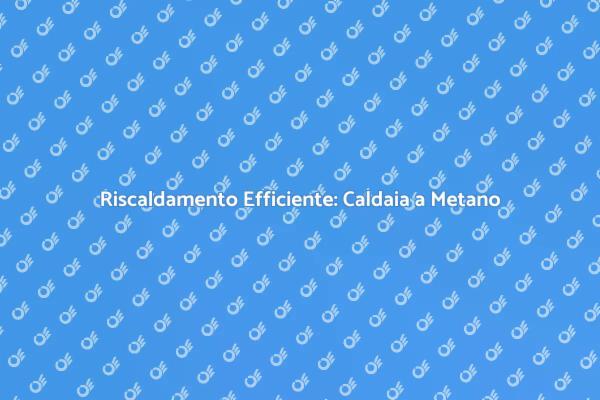 Caldaia a Condensazione: Ecco Perché Sceglierla