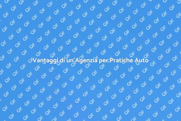 Semplifica le Pratiche Auto con un'Agenzia