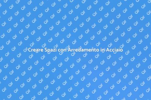 Arredamento in Acciaio: Design e Funzionalità
